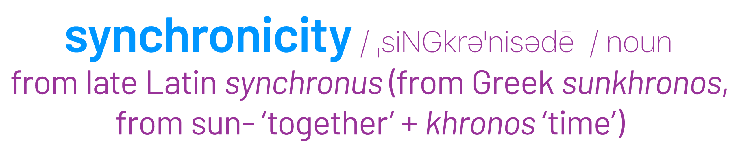 synchronicity / ˌsiNGkrəˈnisədē  / noun
from late Latin synchronus (from Greek sunkhronos, from sun- ‘together’ + khronos ‘time’)
