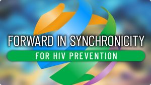 Forward in SYNChronicity for HIV Prevention